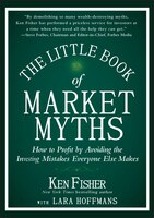 Little Book of Market Myths: How to Profit by Avoiding the Investing Mistakes Everyone Else Makes