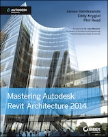 Mastering Autodesk Revit Architecture 2014: Autodesk Official Press