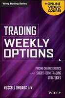 Trading Weekly Options, + Online Video Course: Pricing Characteristics and Short-Term Trading Strategies