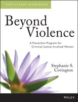 Beyond Violence: A Prevention Program for Criminal Justice-Involved Women Participant Workbook