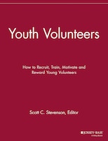 Youth Volunteers: How to Recruit, Train, Motivate and Reward Young Volunteers