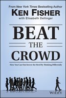 Beat the Crowd: How You Can Out-Invest the Herd by Thinking Differently (Fisher Investments Press)