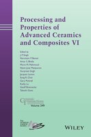 Processing and Properties of Advanced Ceramics and Composites VI: Ceramic Transactions, Volume 249