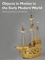 Objects in Motion in the Early Modern World Daniela Bleichmar Author