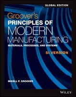 Groover's Principles Of Modern Manufacturing: Materials, Processes, and Systems