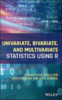 Univariate, Bivariate, And Multivariate Statistics Using R: Quantitative Tools For Data Analysis And Data Science