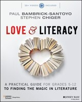Love & Literacy: A Practical Guide To Finding The Magic In Literature (grades 5-12)