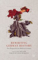 Rewriting German History: New Perspectives On Modern Germany