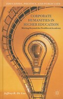 Corporate Humanities in Higher Education: Moving Beyond the Neoliberal Academy