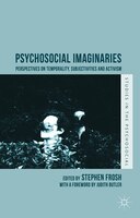 Psychosocial Imaginaries: Perspectives On Temporality, Subjectivities And Activism