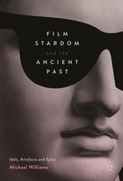 Film Stardom And The Ancient Past: Idols, Artefacts And Epics