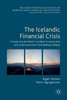 The Icelandic Financial Crisis: A Study Into The World S Smallest Currency Area And Its Recovery From Total Banking Collapse