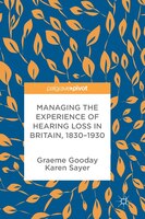 Managing The Experience Of Hearing Loss In Britain, 1830-1930