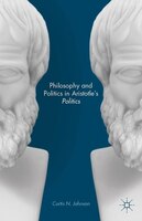 Philosophy And Politics In Aristotle's Politics