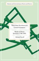 Writing Australian Unsettlement: Modes Of Poetic Invention 1796-1945