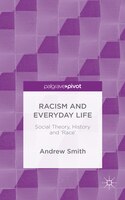 Racism And Everyday Life: Social Theory, History And 'race'
