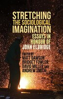 Stretching The Sociological Imagination: Essays In Honour Of John Eldridge