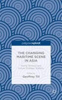The Changing Maritime Scene In Asia: Rising Tensions And Future Strategic Stability
