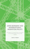 Open Borders And International Migration Policy: The Effects Of Unrestricted Immigration In The United States, France, And Ireland