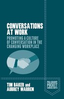 Conversations At Work: Promoting A Culture Of Conversation In The Changing Workplace