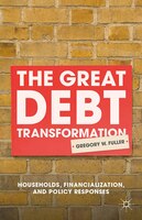 The Great Debt Transformation: Households, Financialization, And Policy Responses