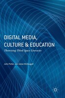 Digital Media, Culture And Education: Theorising Third Space Literacies