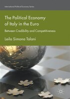 The Political Economy Of Italy In The Euro: Between Credibility And Competitiveness
