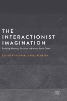 The Interactionist Imagination: Studying Meaning, Situation And Micro-social Order