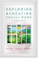 Exploring And Locating Social Work: A Foundation For Practice