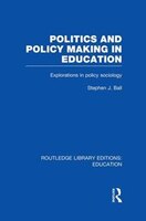 Politics And Policy Making In Education: Explorations In Sociology