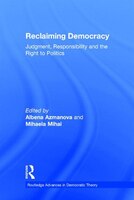 Reclaiming Democracy: Judgment, Responsibility And The Right To Politics