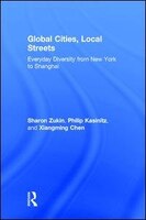 Global Cities, Local Streets: Everyday Diversity From New York To Shanghai