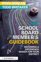 The School Board Member's Guidebook: Becoming a Difference Maker for Your District (Eye on Education)