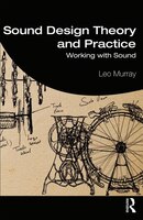 Sound Design Theory And Practice: Working With Sound