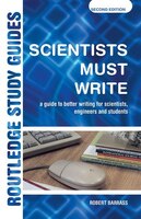 Scientists Must Write: A Guide To Better Writing For Scientists, Engineers And Students