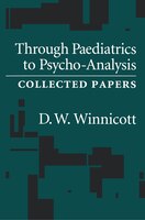 Through Pediatrics To Psycho-analysis: Collected Papers