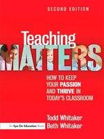 Teaching Matters: How To Keep Your Passion And Thrive In Today's Classroom