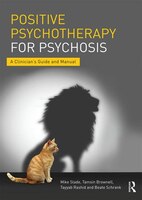 Positive Psychotherapy For Psychosis: A Clinician's Guide And Manual