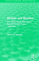 Dollars And Borders: U.s. Governemnt Attempts To Restrict Capital Flows, 1960-1980