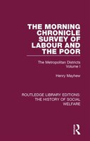 The Morning Chronicle Survey Of Labour And The Poor: The Metropolitan Districts Volume 1