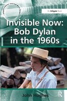 Invisible Now: Bob Dylan In The 1960s