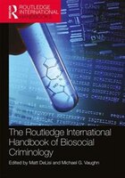 The Routledge International Handbook Of Biosocial Criminology