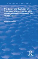 The Origin And Evolution Of Freemasonary Connected With The Origin And Evoloution Of The Human Race. (1921)