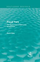 Fiscal Tiers (routledge Revivals): The Economics Of Multi-level Government