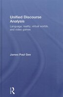 Unified Discourse Analysis: Language, Reality, Virtual Worlds And Video Games