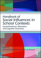 Handbook Of Social Influences In School Contexts: Social-emotional, Motivation, And Cognitive Outcomes