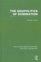 The Geopolitics Of Domination: Political Geography)