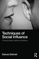 Techniques of Social Influence: The psychology of gaining compliance Dariusz Dolinski Author