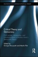 Critical Theory And Democracy: Civil Society, Dictatorship, And Constitutionalism In Andrew Arato's Democratic Theory