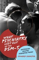 What Psychiatry Left Out Of The Dsm-5: Historical Mental Disorders Today